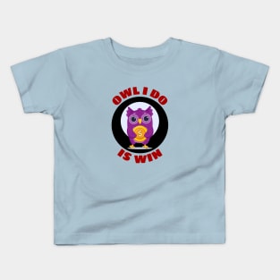 Owl I Do Is Win | Owl Pun Kids T-Shirt